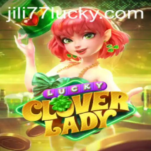 LuckyCloverLady: A Captivating Journey into the World of Jili77